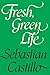 Fresh, Green Life by Sebastian  Castillo