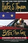 Book cover for Better Than Sex: Confessions of a Political Junkie (The Gonzo Papers series Book 4)