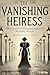 The Vanishing Heiress by Eliza Hawthorne
