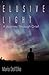Elusive Light: A Journey Th...