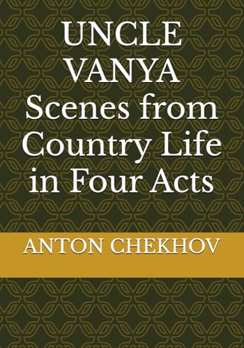 UNCLE VANYA Scenes from Country Life in Four Acts