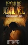 Beyond the Dismal Veil by Krystin Dyers