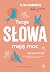 Twoje słowa mają moc. Dodaj...