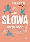 Twoje słowa mają moc. Dodają skrzydeł, inspirują do działania... by Alina Adamowicz