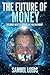 The Future of Money by Samuel Leeds