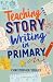 Teaching Story Writing in P...