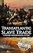 Transatlantic Slave Trade: A History from Beginning to End