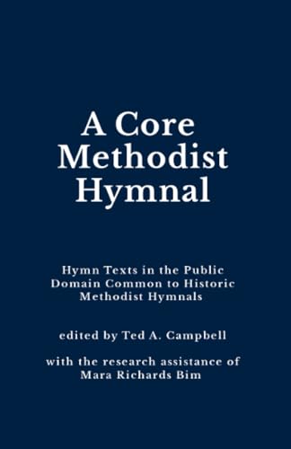 A Core Methodist Hymnal: Hymn Texts in the Public Domain Common to Historic Methodist Hymnals (Paperback)