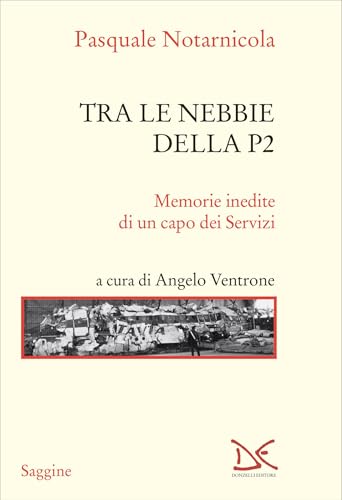 Tra le nebbie della P2: Memorie inedite di un capo dei Servizi (Italian Edition)