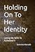 Holding On To Her Identity:...