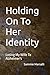 Holding On To Her Identity:...