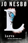 Die Larve (Ein Harry-Hole-Krimi 9) by Jo Nesbø