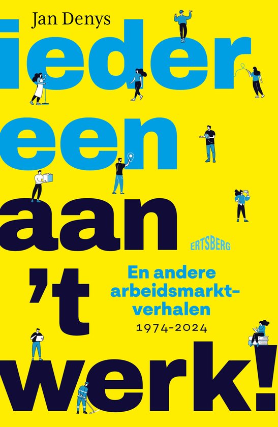 Iedereen aan 't werk! En andere arbeidsmarktverhalen (1974-2024)