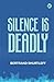SILENCE IS—DEADLY