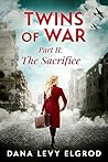 Twins of War: The Sacrifice: A Gripping, Heart-Wrenching WW2 Historical Fiction Novel (World War II Brave Women Fiction Book 5)