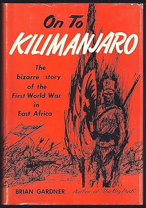On to Kilimanjaro: The Bizarre Story of the First World War in East Africa
