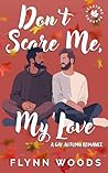 Don’t Scare Me, My Love by Flynn Woods