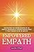 Empowered Empath: Navigating the Seven Stages of An Empath Awakening & Understanding What it Truly Means to Be An Empath