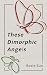 These Dimorphic Angels by Rosie Sun