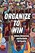 Organize to Win: Unions, De...