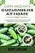Grow Your Own Cucumbers at Home  by Henry Sinclair