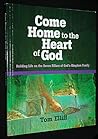 Come Home to the Heart of God: Building Life on the Seven Pillars of God's Kingdom Family