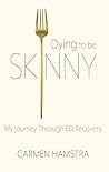 Dying to be Skinny by Carmen Hamstra