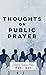 Thoughts on Public Prayer