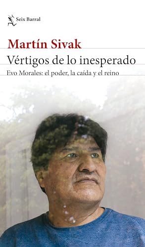 Vértigos de lo inesperado: Evo Morales: el poder, la caída y el reino (Spanish Edition)