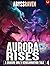 Aurora Rises: A LitRPG Adve...