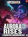 Aurora Rises: A LitRPG Adventure (A Dragon Idol's Reincarnation Tale Book 4)