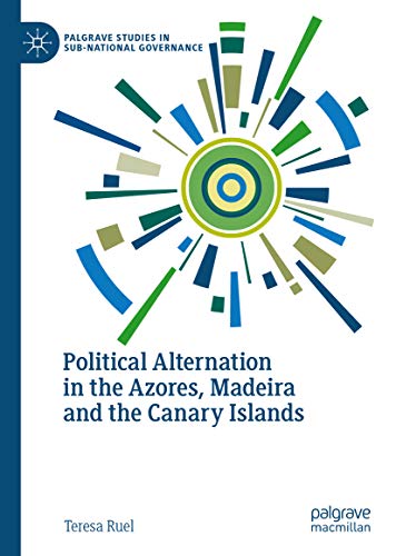 Political Alternation in the Azores, Madeira and the Canary Islands (Palgrave Studies in Sub-National Governance)