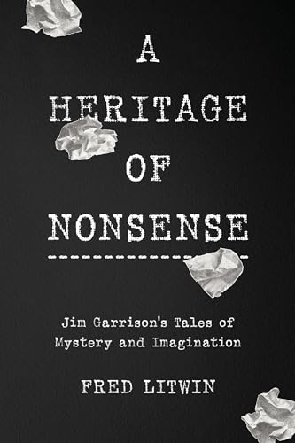 A Heritage of Nonsense: Jim Garrison's Tales of Mystery and Imagination (Kindle Edition)