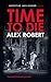 Time To Die by Alex Robert
