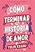 Cómo terminar una historia de amor (Spanish Edition)