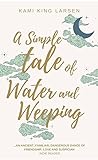 A Simple Tale of Water and Weeping (The Simple Tale Books)