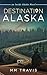 Destination Alaska: an Insi...