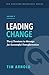 Leading Change: The 5 Tensions to Manage for Successful Transformation (The Thriving Workplace Series)