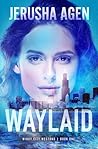 Waylaid by Jerusha Agen