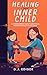 Healing Your Inner Child by D.J. Ediger