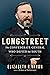 Longstreet: The Confederate General Who Defied the South