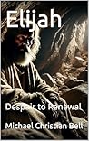 Elijah : Despair to Renewal
