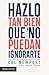 Hazlo tan bien que no puedan ignorarte (Edición mexicana): Las cuatro reglas para el éxito profesional (Empresa) (Spanish Edition)