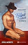 Welcome to Blue Blaze Ranch by Opal Moritz