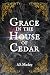 Grace in the House of Cedar by A.S. Mackey Grace in the House of Cedar by A.S. Mackey