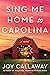 Sing Me Home to Carolina: A Novel