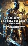 OGUM: A FORÇA QUE ABRE CAMINHOS (AFRO-BRASILEIRA Livro 4) (Portuguese Edition)