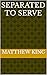 Separated to Serve