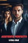 Asistente perfecto: Novela Romántica Contemporánea (Spanish Edition) (Una ciudad de millonarios. nº 1) Asistente perfecto: Novela Romántica Contemporánea (Spanish Edition) (Una ciudad de millonarios. nº 1)
