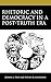 Rhetoric and Democracy in a Post-Truth Era